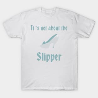 Prince Charming- It's not about the slipper T-Shirt